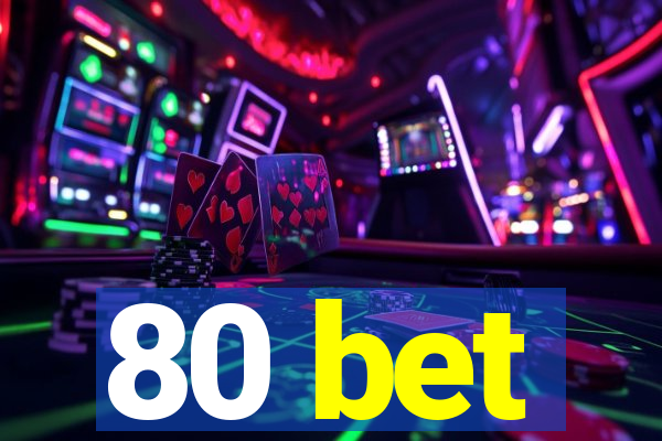 80 bet